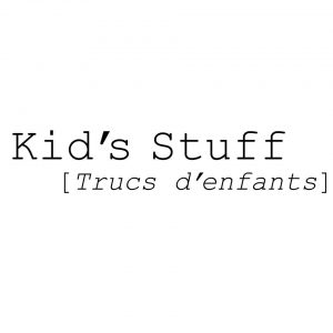 Kid’s Stuff / Trucs d’enfants